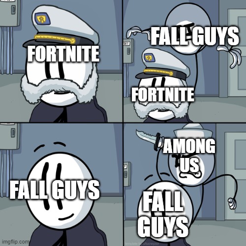 This is true tho | FALL GUYS; FORTNITE; FORTNITE; AMONG US; FALL GUYS; FALL GUYS | image tagged in henry stickmin | made w/ Imgflip meme maker