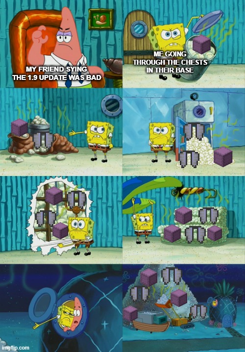 1.9 wasn't all bad | ME GOING THROUGH THE CHESTS IN THEIR BASE; MY FRIEND SYING THE 1.9 UPDATE WAS BAD | image tagged in spongebob diapers meme | made w/ Imgflip meme maker