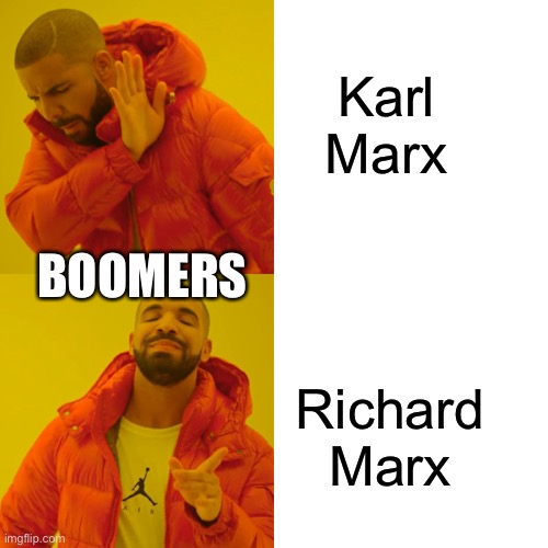 Drake Hotline Bling | Karl Marx; BOOMERS; Richard Marx | image tagged in memes,drake hotline bling | made w/ Imgflip meme maker