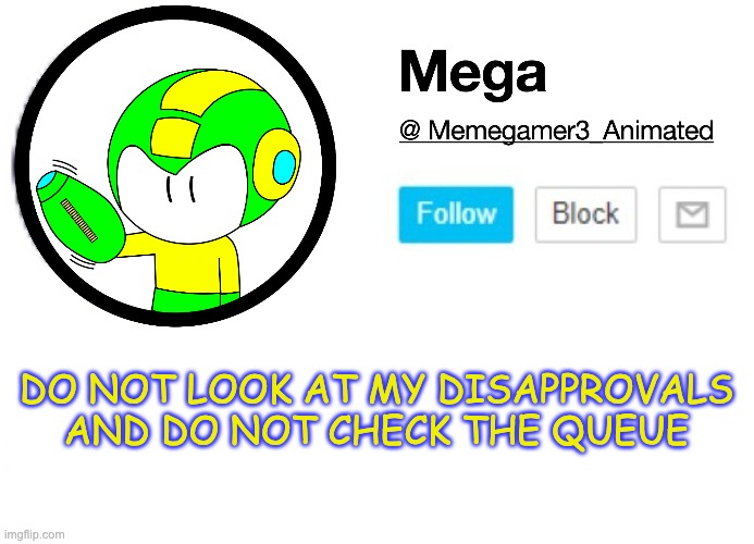 DO. NOT. THAT IS AN ORDER. | DO NOT LOOK AT MY DISAPPROVALS AND DO NOT CHECK THE QUEUE | image tagged in mega msmg announcement template | made w/ Imgflip meme maker