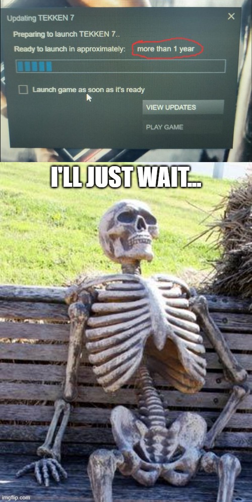 Almost there... | I'LL JUST WAIT... | image tagged in memes,waiting skeleton,videogames,downloading | made w/ Imgflip meme maker
