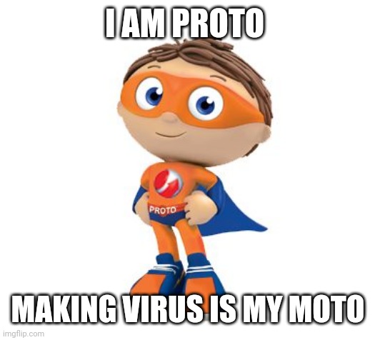 Protegent Super Why | I AM PROTO; MAKING VIRUS IS MY MOTO | image tagged in protegent super why | made w/ Imgflip meme maker