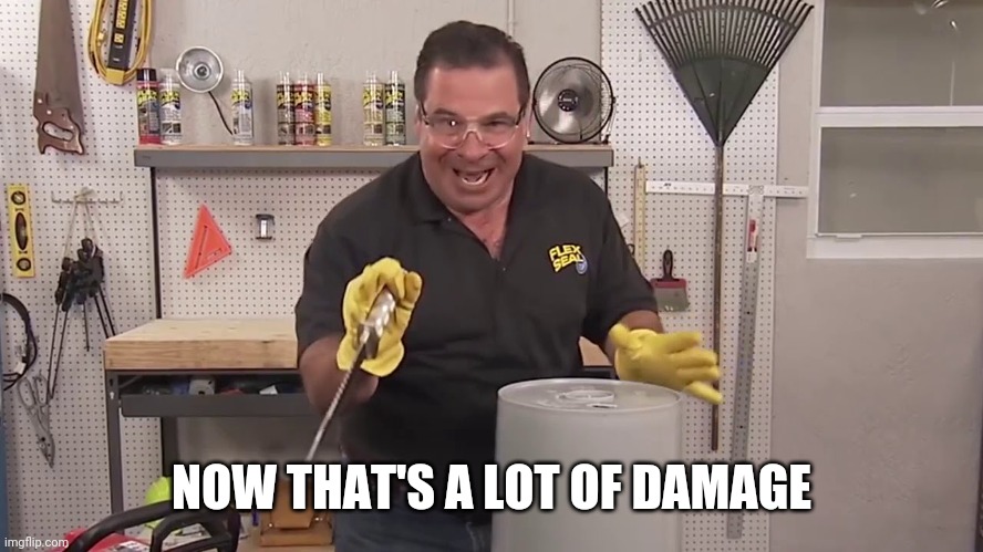 Now that's a lot of damage | NOW THAT'S A LOT OF DAMAGE | image tagged in now that's a lot of damage | made w/ Imgflip meme maker