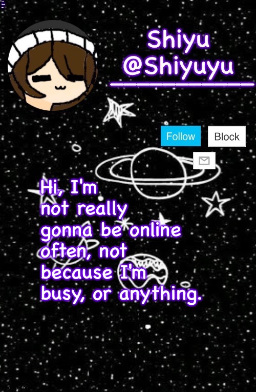 . | I use Flipanim now. Hi, I'm not really gonna be online often, not because I'm busy, or anything. | image tagged in aeugh | made w/ Imgflip meme maker