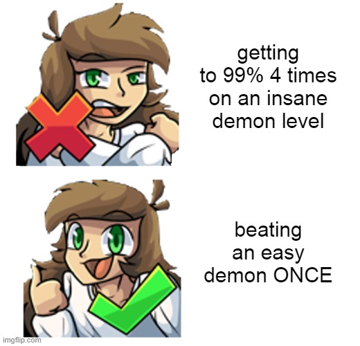 Juniper vs Jonathan GD | getting to 99% 4 times on an insane demon level; beating an easy demon ONCE | image tagged in juniper hotline bling | made w/ Imgflip meme maker