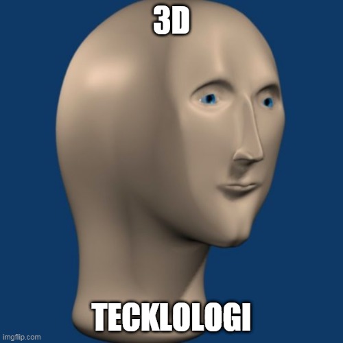 meme man | 3D; TECKLOLOGI | image tagged in meme man | made w/ Imgflip meme maker