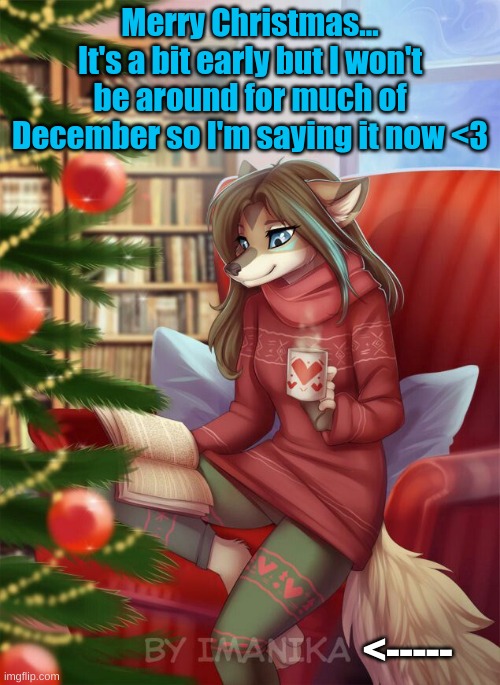 Happy Holidays! | Merry Christmas... It's a bit early but I won't be around for much of December so I'm saying it now <3; <----- | made w/ Imgflip meme maker