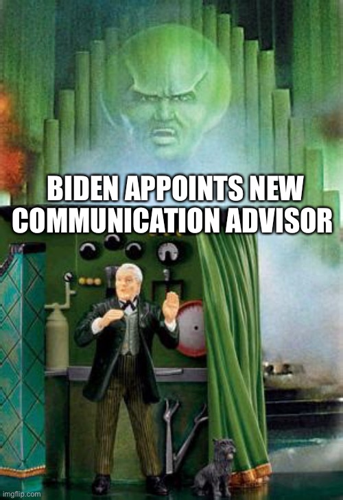 Biden election coordinator | BIDEN APPOINTS NEW COMMUNICATION ADVISOR | image tagged in wizard of oz,biden,voter fraud | made w/ Imgflip meme maker