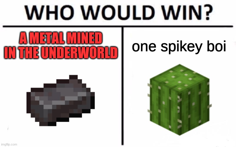 The NEW trashcan | A METAL MINED IN THE UNDERWORLD; one spikey boi | image tagged in memes,who would win,funny,minecraft,pandaboyplaysyt | made w/ Imgflip meme maker