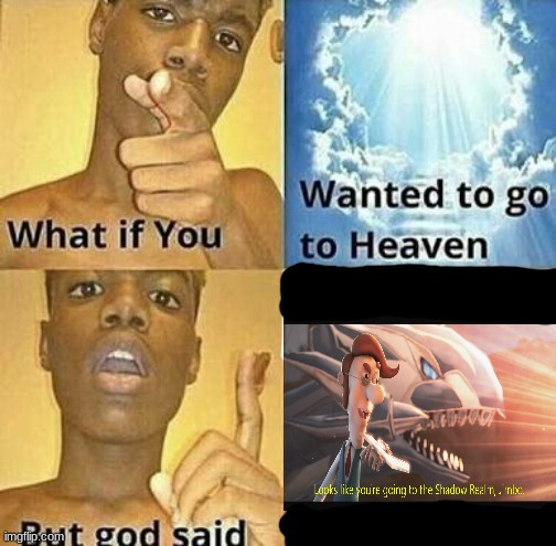 What if you wanted to go to Heaven | image tagged in what if you wanted to go to heaven,jimbo,funny,funny memes,funny meme | made w/ Imgflip meme maker