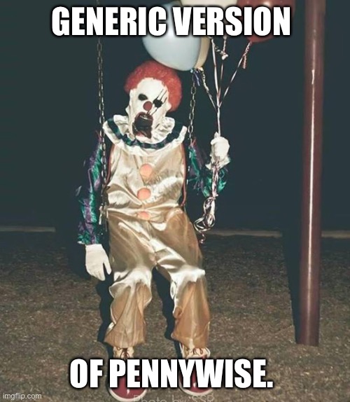 Scary clown - balloons | GENERIC VERSION; OF PENNYWISE. | image tagged in scary clown - balloons | made w/ Imgflip meme maker