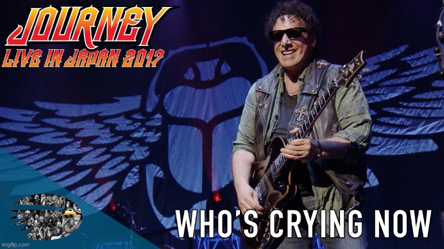who's crying now | image tagged in journey who's crying now | made w/ Imgflip meme maker