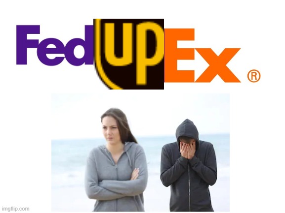 she is fed up with you | image tagged in fedex | made w/ Imgflip meme maker