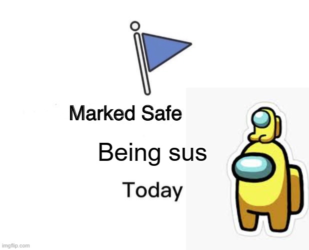 Being sus | image tagged in among us | made w/ Imgflip meme maker