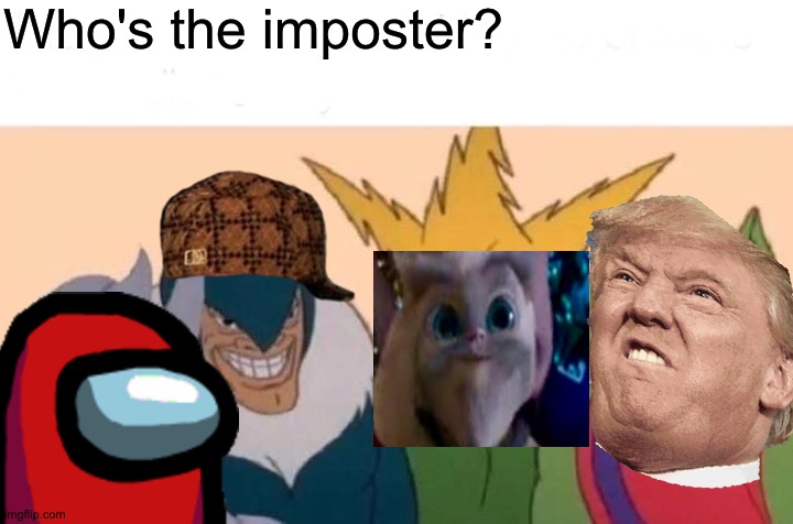 Who's the imposter | Who's the imposter? | image tagged in memes,me and the boys | made w/ Imgflip meme maker