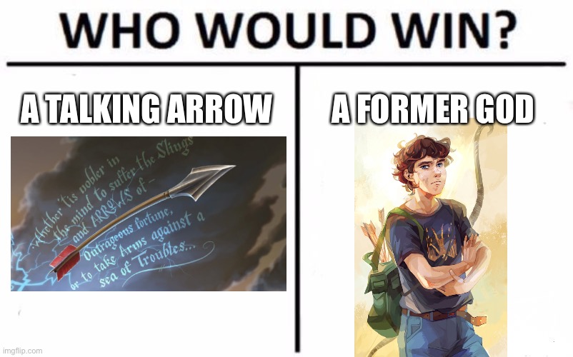 Who Would Win? | A TALKING ARROW; A FORMER GOD | image tagged in memes,who would win | made w/ Imgflip meme maker