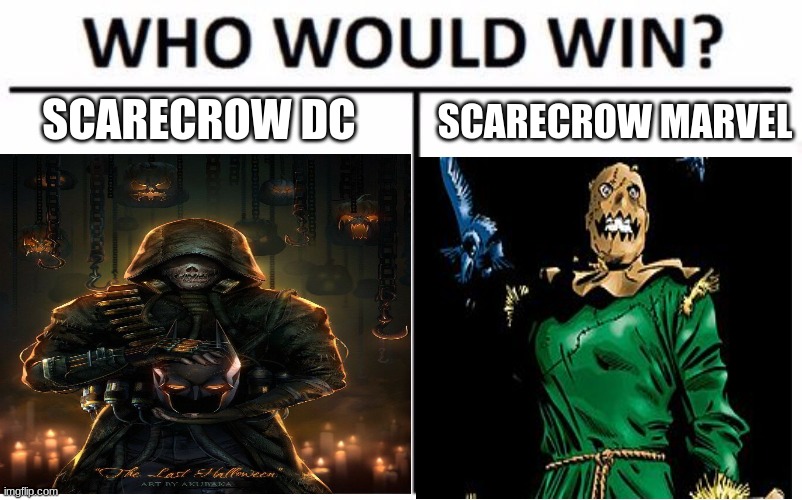 tell me in the comments | SCARECROW DC; SCARECROW MARVEL | image tagged in scarecrow | made w/ Imgflip meme maker