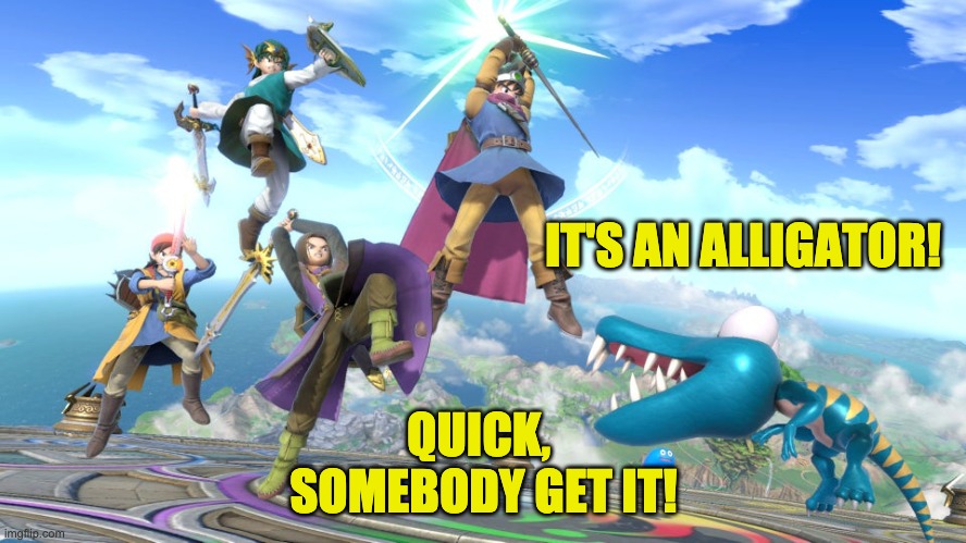 Smash Bros Swords and Alligator | IT'S AN ALLIGATOR! QUICK, 
SOMEBODY GET IT! | image tagged in smash bros swords and alligator | made w/ Imgflip meme maker