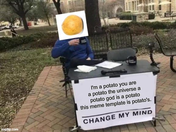 POTATO | I'm a potato you are a potato the universe a potato god is a potato this meme template is potato's. | image tagged in potato | made w/ Imgflip meme maker