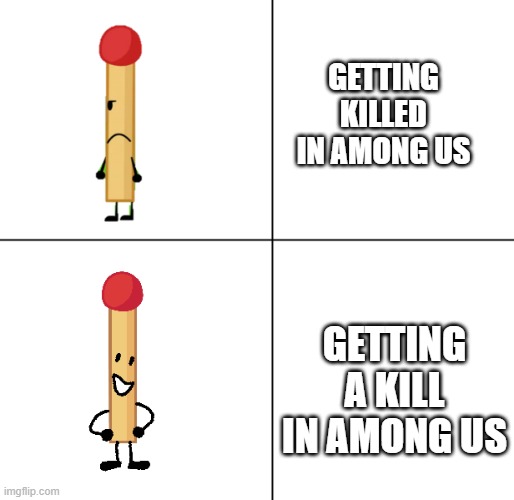 machy | GETTING KILLED IN AMONG US; GETTING A KILL IN AMONG US | image tagged in match approves | made w/ Imgflip meme maker
