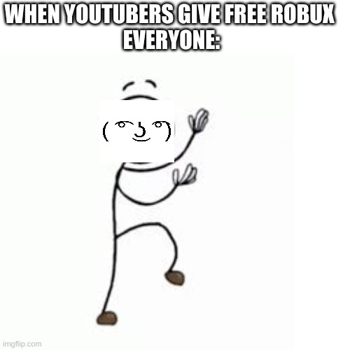 Thats me | WHEN YOUTUBERS GIVE FREE ROBUX 
EVERYONE: | image tagged in henry stickmin | made w/ Imgflip meme maker