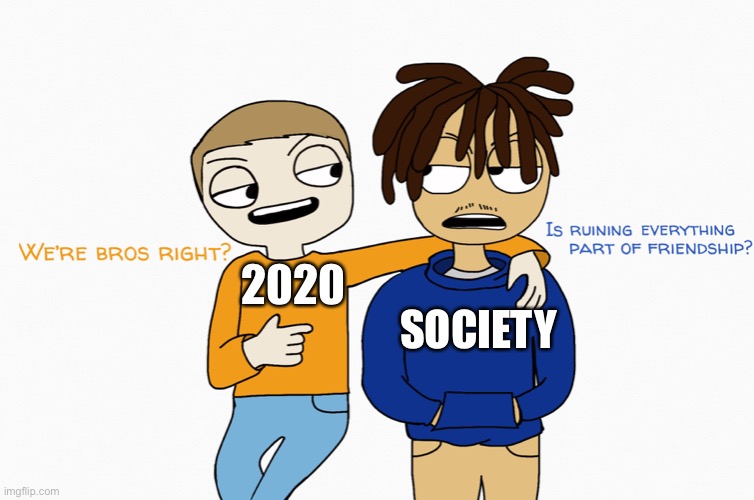 2020; SOCIETY | made w/ Imgflip meme maker