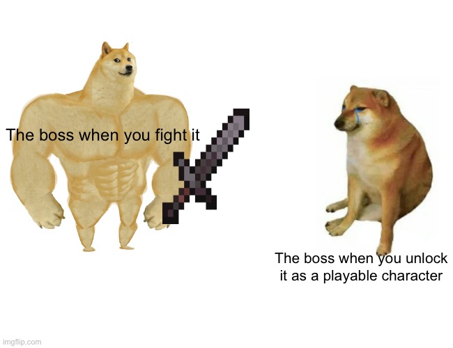 Every RPG when you recruit the boss | The boss when you fight it; The boss when you unlock it as a playable character | image tagged in memes,buff doge vs cheems | made w/ Imgflip meme maker