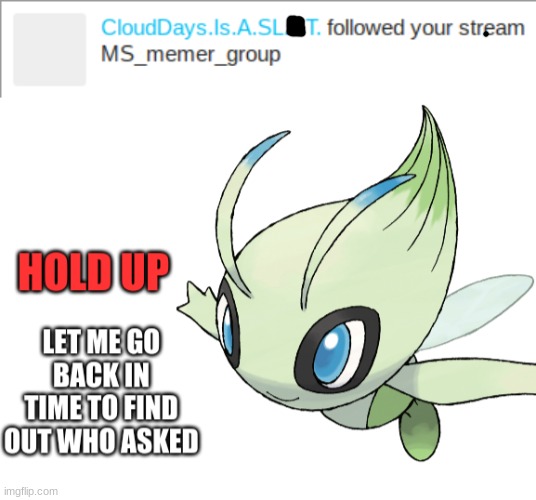 Honestly I'd take this over what happened last night | image tagged in celebi gonna find out who asked | made w/ Imgflip meme maker