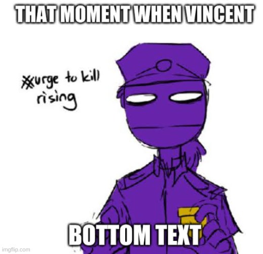 If you know, you know | image tagged in fnaf,vincent,epic poggers,please help me,shitpost,purple guy,5nafcirclejerk | made w/ Imgflip meme maker