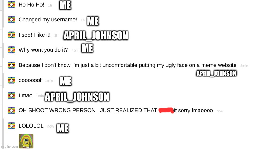 wrong person (the person who said wrong person was him april_johnson) | ME; ME; APRIL_JOHNSON; ME; APRIL_JOHNSON; ME; APRIL_JOHNSON; ME | image tagged in wrong person | made w/ Imgflip meme maker