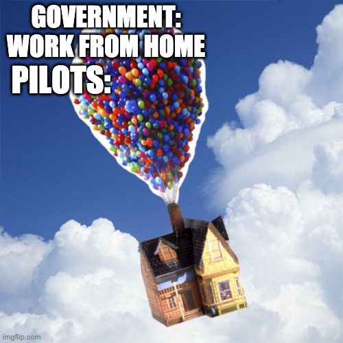 Balloons | GOVERNMENT: WORK FROM HOME; PILOTS: | image tagged in balloons | made w/ Imgflip meme maker