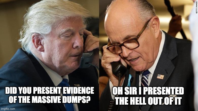 Massive election dumps presented to MI Reps | OH SIR I PRESENTED THE HELL OUT OF IT; DID YOU PRESENT EVIDENCE OF THE MASSIVE DUMPS? | image tagged in donald trump,rudy giuliani,massive dumps | made w/ Imgflip meme maker