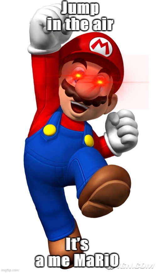 Super Mario | Jump in the air; It’s a me MaRiO | image tagged in super mario | made w/ Imgflip meme maker