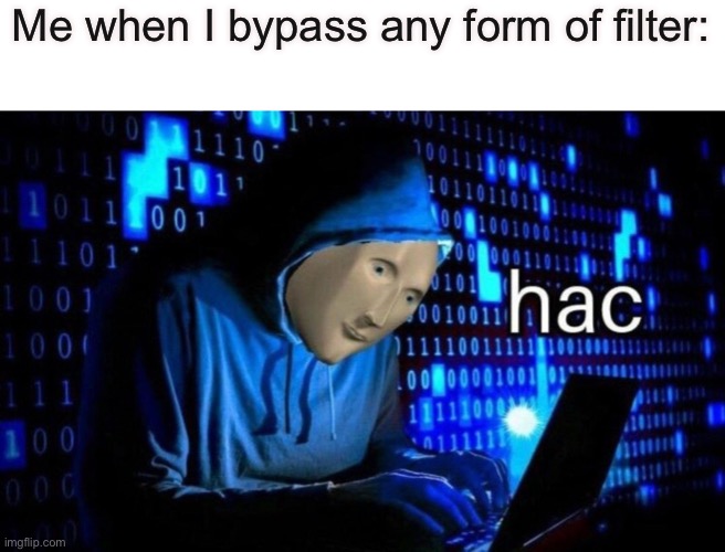 lel | Me when I bypass any form of filter: | image tagged in hac | made w/ Imgflip meme maker