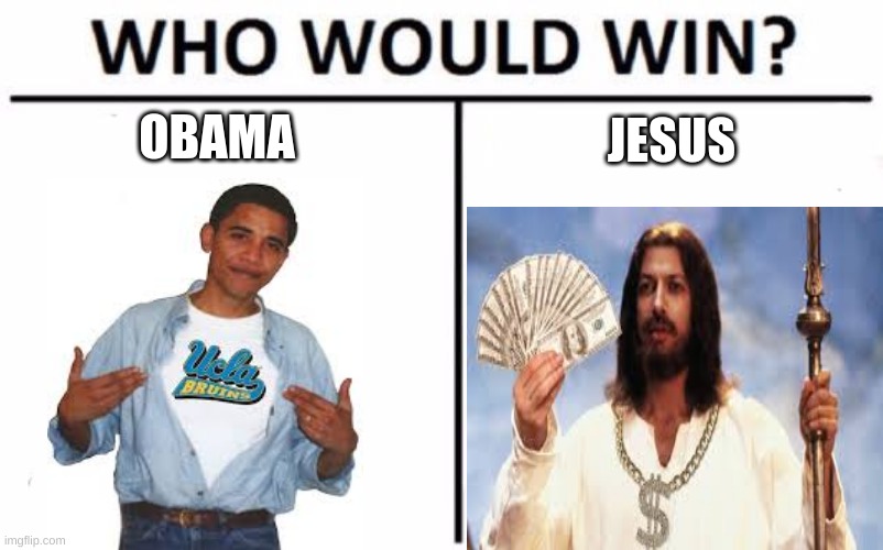 Who Would Win? | OBAMA; JESUS | image tagged in memes,who would win | made w/ Imgflip meme maker