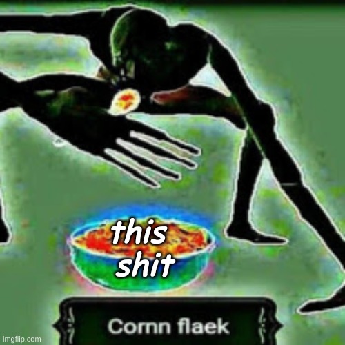 corn flake | this  shit | image tagged in corn flake | made w/ Imgflip meme maker