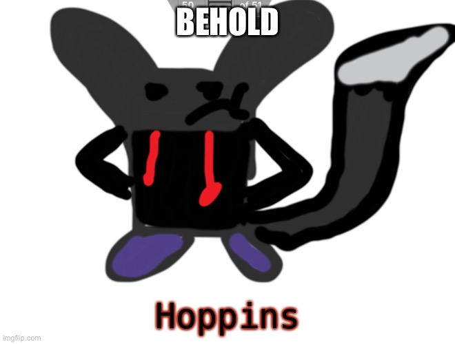 *hoppins | BEHOLD; Hoppins | made w/ Imgflip meme maker