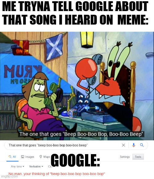 A convo with my friends inspired this | ME TRYNA TELL GOOGLE ABOUT THAT SONG I HEARD ON  MEME:; GOOGLE: | image tagged in blank white template | made w/ Imgflip meme maker