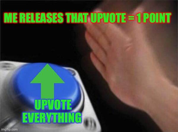 Upvote pls.. | ME RELEASES THAT UPVOTE = 1 POINT; UPVOTE EVERYTHING | image tagged in memes | made w/ Imgflip meme maker