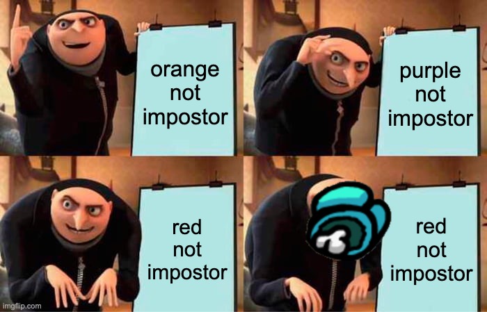 Gru's Plan | orange not impostor; purple not impostor; red not impostor; red not impostor | image tagged in memes,gru's plan | made w/ Imgflip meme maker