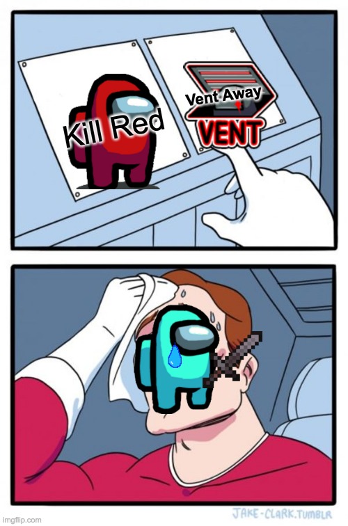 le Imposter be like... | Vent Away; Kill Red | image tagged in memes,two buttons | made w/ Imgflip meme maker