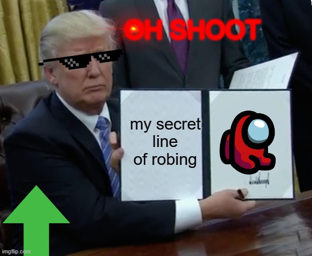 TRUMPS SECRET ROBING DRAWING AnD PLAN | OH SHOOT; my secret line of robing | image tagged in memes,trump bill signing | made w/ Imgflip meme maker