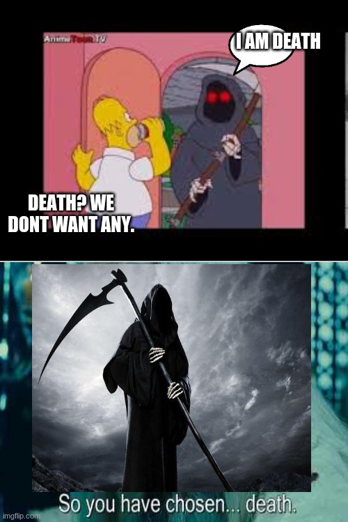 death | I AM DEATH; DEATH? WE DONT WANT ANY. | image tagged in simpsons | made w/ Imgflip meme maker