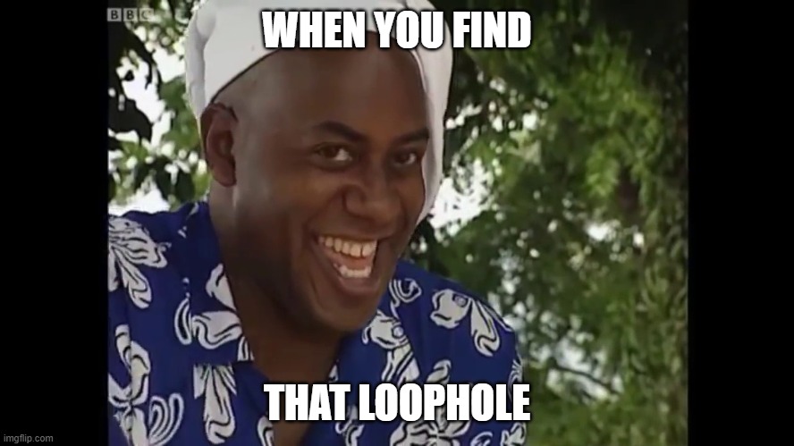 hehe boi | WHEN YOU FIND; THAT LOOPHOLE | image tagged in hehe boi | made w/ Imgflip meme maker