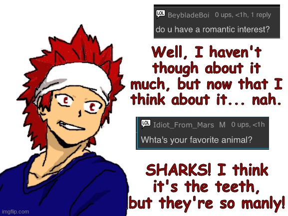 Another post coming out later today, don't worry! | Well, I haven't though about it much, but now that I think about it... nah. SHARKS! I think it's the teeth, but they're so manly! | image tagged in blank white template,my hero academia,boku no hero academia,fanart | made w/ Imgflip meme maker
