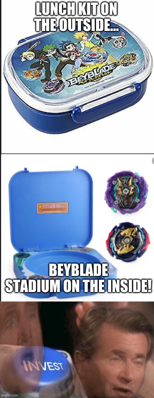 FINALLY! I can play beyblades at lunch! | LUNCH KIT ON THE OUTSIDE... BEYBLADE STADIUM ON THE INSIDE! | image tagged in invest | made w/ Imgflip meme maker