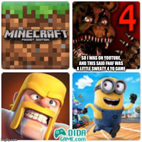 "LiTtLE gAmEs fOr cHiLdReN UNdEr 4 yEaRS oLd | SO I WAS ON YOUTUBE, AND THIS SAID FNAF WAS A LITTLE SWEATY 4 YO GAME | image tagged in bruh | made w/ Imgflip meme maker