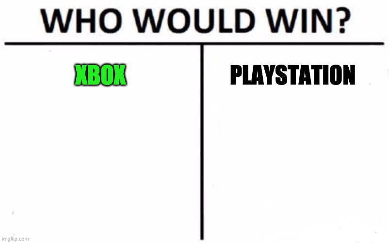 the question we been waitng for | XBOX; PLAYSTATION | image tagged in memes,who would win | made w/ Imgflip meme maker