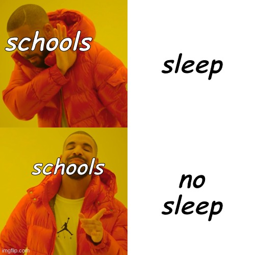 Drake Hotline Bling Meme | sleep no sleep schools schools | image tagged in memes,drake hotline bling | made w/ Imgflip meme maker