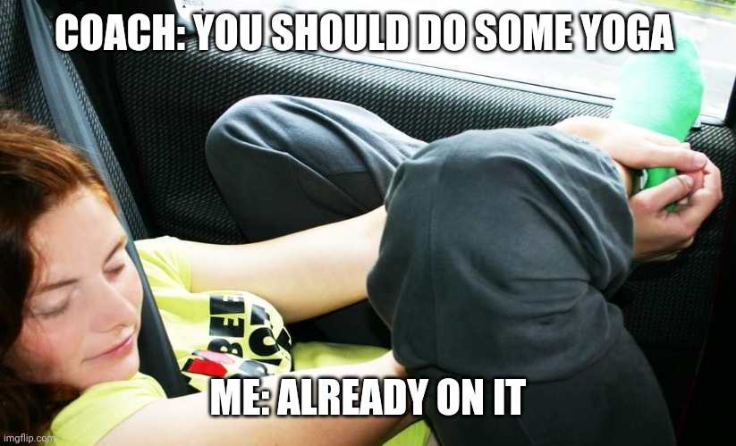 Lazy yoga | COACH: YOU SHOULD DO SOME YOGA; ME: ALREADY ON IT | image tagged in sports | made w/ Imgflip meme maker